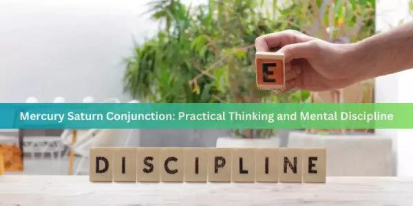 Mercury Saturn Conjunction: Practical Thinking & Mental Discipline